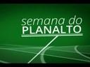 Semana do Planalto (07/04 a 11/04)