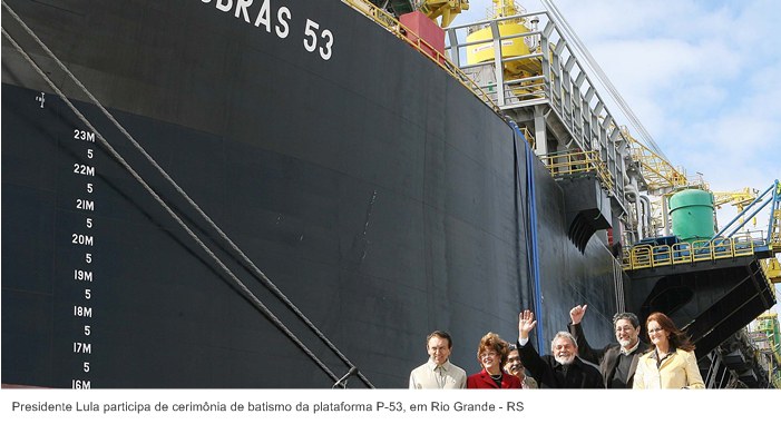 Presidente Lula participa de cerimônia de batismo da plataforma P-53, em Rio Grande - RS.