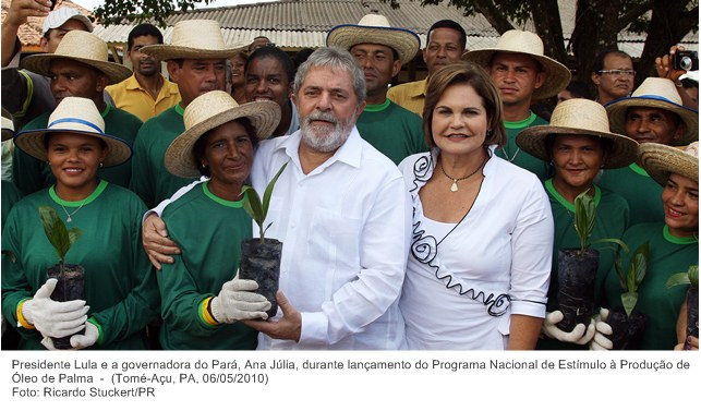 Presidente Lula e a governadora do Pará, Ana Júlia, durante lançamento do Programa Nacional de Estímulo à Produção de Óleo de Palma
