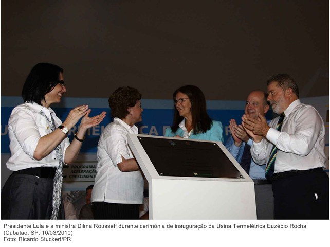 Presidente Lula e a ministra Dilma Rousseff durante cerimônia de inauguração da Usina Termelétrica Euzébio Rocha.