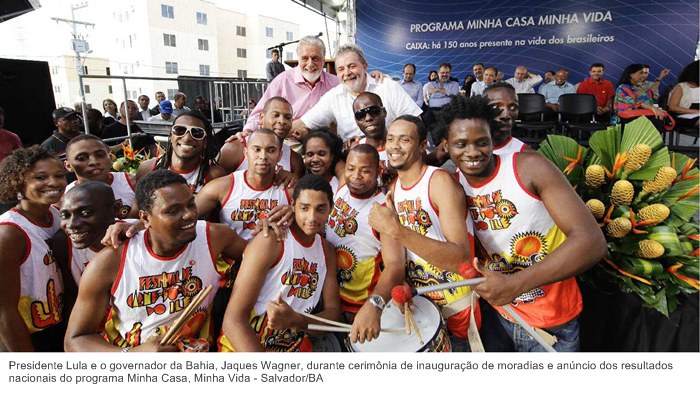 Presidente Lula e o governador da Bahia, Jaques Wagner, durante cerimônia de inauguração de moradias e anúncio dos resultados nacionais do programa Minha Casa, Minha Vida - Salvador-BA.