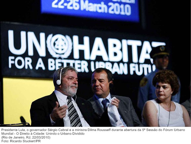 Presidente Lula, o governador Sérgio Cabral e a ministra Dilma Rousseff durante abertura da 5ª Sessão do Fórum Urbano Mundial - O Direito à Cidade Unindo o Urbano Dividido