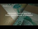 Governo corta gastos para equilibrar economia