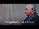 Temer: Déficit público afeta a vida do brasileiro
