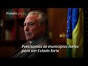 Temer: Precisamos de municípios fortes para um Estado forte